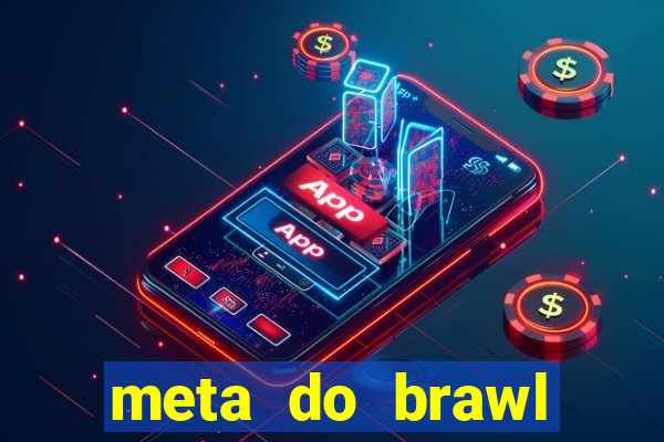 meta do brawl stars 2024